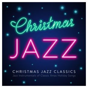 Christmas Jazz Classics - Jazz Instrumentals Of Classic Xmas Holiday Songs album cover