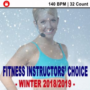 Fitness Instructors' Choice - Winter 2018 / 2019 (140 Bpm - 32 Count) (Powerful Motivated Music For Your High Intensity Interval Training) (Unmixed Workout Music Ideal For Gym, Jogging, Running, Cycling, Cardio And Fitness) album cover