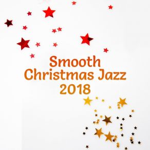Smooth Christmas Jazz 2018: Full Immersion, Perfect Mood, Happy Holidays, Winter Time, Relaxing Lounge Chill album cover