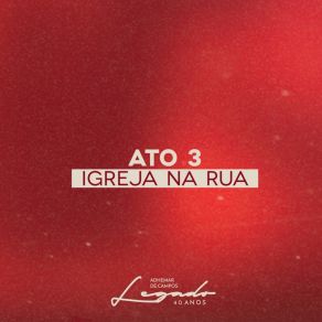 Legado 40 Anos - Ato 3: Igreja Na Rua (Ao Vivo) album cover