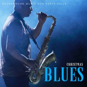 Christmas Blues - Background Music For Party Halls album cover