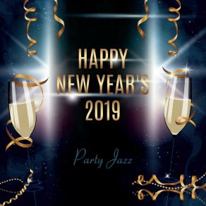 Happy New Year's 2019: Party Jazz, Lounge Bar, Feeling Good, Perfect Night, Celebration Background Music album cover