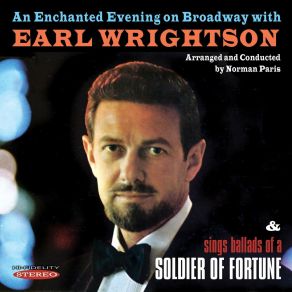 An Enchanted Evening On Broadway With Earl Wrightson / Sings Ballads Of A Soldier Of Fortune (Remastered) album cover