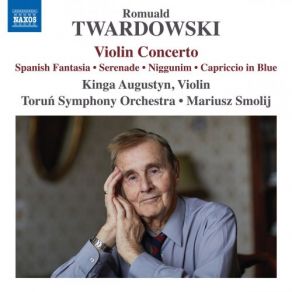 Romuald Twardowski: Violin Concerto, Spanish Fantasia & Other Works album cover