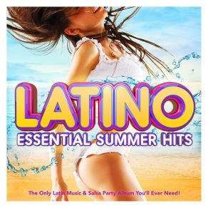 Latino - Essential Summer Hits - The Only Latin Music & Salsa Party Album You'll Ever Need (Reggaeton, Cuban, Merengue, Latin Dance, Kuduro, Reggaeton Fitness & Workout) - (Deluxe Version) album cover