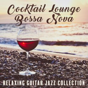 Cocktail Lounge Bossa Nova - Relaxing Guitar Jazz Collection: Cafe Bar, Spanish Nights album cover