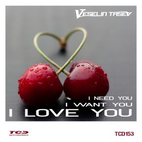 I Need You, I Want You, I Love You album cover