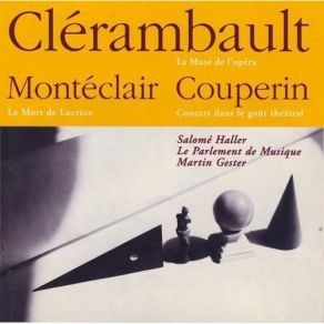 Clerambault, Monteclair, Couperin - La Muse De L'opera, La Mort De Lucrece, Concert Dans Le Gout Theatral - Gester (2000) album cover