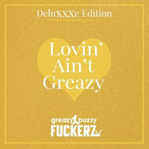Lovin' Ain't Greazy (Deluxxxe Edition) album cover