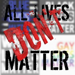 All Lives Don't Matter album cover