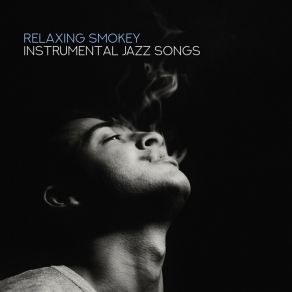 Relaxing Smokey Instrumental Jazz Songs album cover