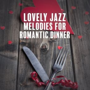 Lovely Jazz Melodies For Romantic Dinner album cover