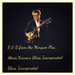 R & B From The Marquee Plus... Alexis Korner's Blues Incorporated album cover