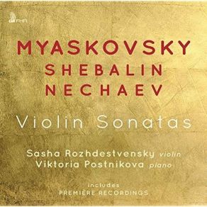 Myaskovsky, Shebalin, Nechaev - Violin Sonatas - Sasha Rozhdestvensky, Viktoria Postnikova album cover