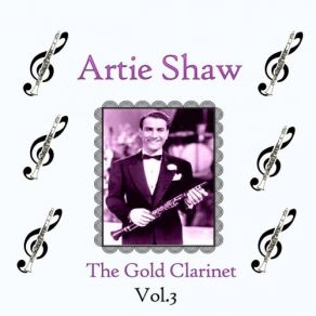 Artie Shaw / The Gold Clarinet, Vol. 3 album cover
