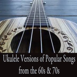 Ukulele Versions Of Popular Songs From The 60s & 70s (Instrumental Version) album cover