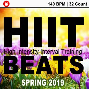 Hiit Beats Spring 2019 (140 Bpm - 32 Count Unmixed High Intensity Interval Training Workout Music Ideal For Gym, Jogging, Running, Cycling, Cardio And Fitness) album cover