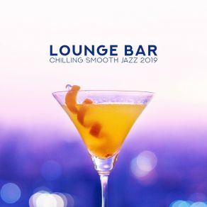 Lounge Bar: Chilling Smooth Jazz 2019 - Midnight Party, Relaxing Jazz Vibes, Mellow Music album cover