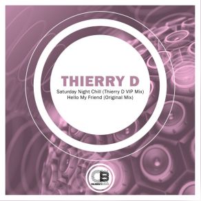 Hello My Friend & Saturday Night Chill (Original Mix; Thierry D VIP Mix) album cover