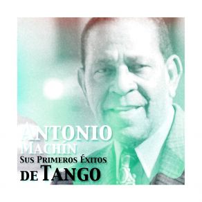 Antonio Machín, Sus Primeros Éxitos De Tango album cover