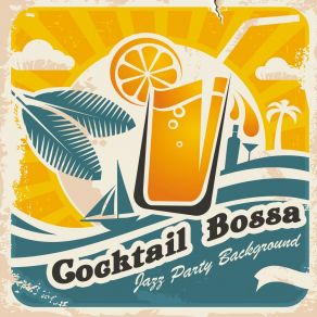 Cocktail Bossa – Jazz Party Background: Saturday Drink Lounge, Vibes Of Midnight Bar, Restaurant Lobby album cover