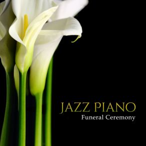 Jazz Piano Funeral Ceremony - Mourning Background Music, Emotional Sadness, Lounge Of Grief, Vibes Of Sorrow album cover