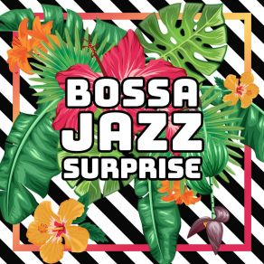 Bossa Jazz Surprise: Perfect Jazz Music For Relax, Cocktail Party, Beach Bar album cover