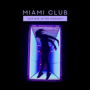Miami Club: Jazz Bar After Midnight - Smooth Lounge Moods, Perfect Saxophone Music album cover
