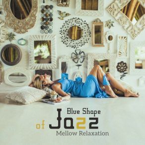 Blue Shape Of Jazz – Mellow Relaxation: Soft Fusion, Everyday Smooth, Calming Vibes album cover