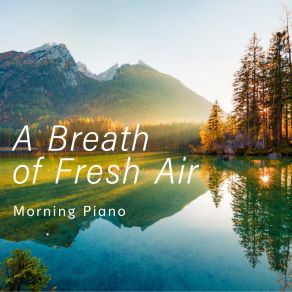 A Breath Of Fresh Air - Morning Piano album cover