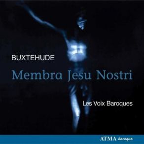 Buxtehude - Membra Jesu Nostri - Les Voix Baroques album cover