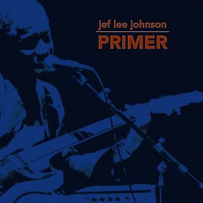 Jef Lee Johnson Primer album cover