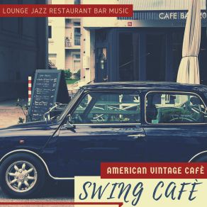 Swing Cafè - American Vintage Cafè, Lounge Jazz Restaurant Bar Music album cover