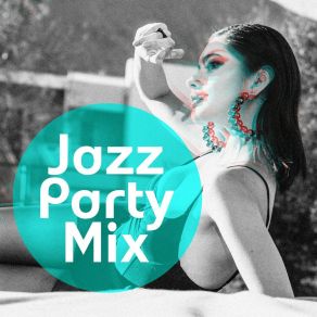 Jazz Party Mix: Happy Feeling, Easy Listening Cocktail Music, Swing Jazz For Entertaining album cover