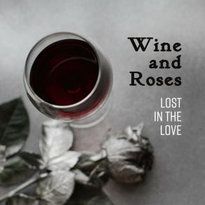 Wine And Roses: Lost In The Love album cover