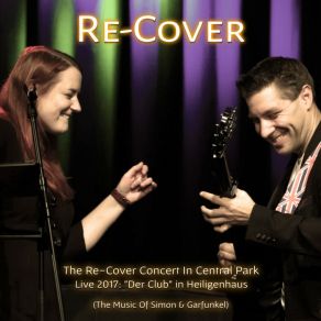 The Re-Cover Concert In Central Park - Live 2017 In Heiligenhaus (The Music Of Simon & Garfunkel) album cover