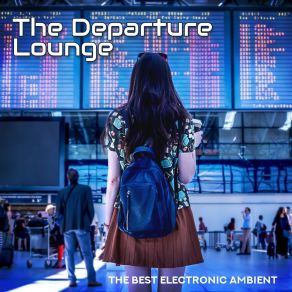 The Departure Lounge - The Best Electronic Ambient Music For Airports album cover