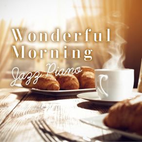 Wonderful Morning Jazz Piano album cover