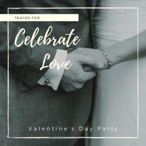 Celebrate Love - Tracks For Valentine's Day Party album cover