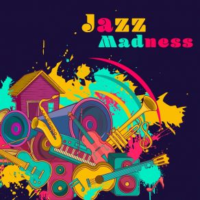 Jazz Madness - Joyful And Peaceful Instrumental Jazz Pieces album cover
