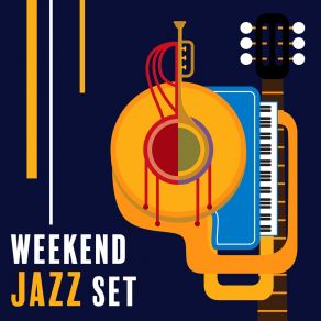 Weekend Jazz Set: Best Instrumental Pieces For Non-Work Days And Duties album cover