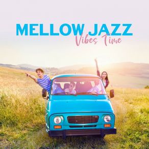 Mellow Jazz Vibes Time: 15 Instrumental Smooth Jazz Songs For Total Relax, Calming Down & Chill With Friends album cover