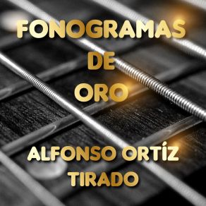 Fonogramas De Oro Alfonso Ortíz Tirado album cover