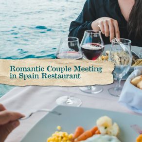 Romantic Couple Meeting In Spain Restaurant: Instrumental Smooth Jazz Background Music For Lovers Dinner album cover