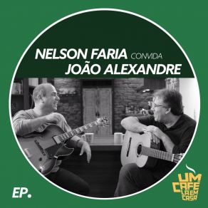 Nelson Faria Convida João Alexandre. Um Café Lá Em Casa album cover