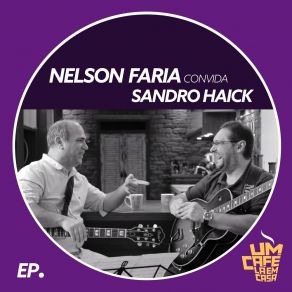 Nelson Faria Convida Sandro Haick. Um Café Lá Em Casa album cover