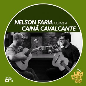 Nelson Faria Convida Cainã Cavalcante. Um Café Lá Em Casa album cover