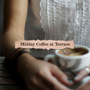 Midday Coffee At Terrace: 15 Soft Instrumental Jazz 2019 Songs For Total Relax & Spend Good Time With Love album cover