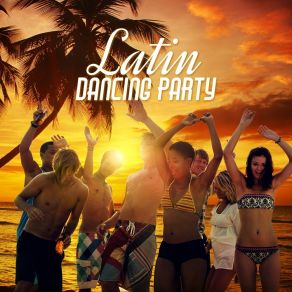 Latin Dancing Party – Beach Bar Collection For Summertime: Party Del Mar & Cafe Bar Relax album cover