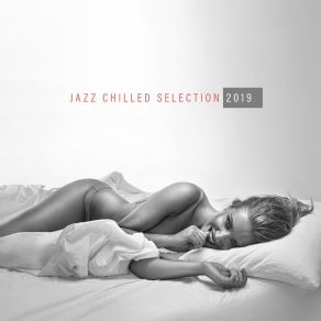 Jazz Chilled Selection 2019: 15 Instrumental Jazz Songs With Vintage Swing Melodies For Many Occasions album cover